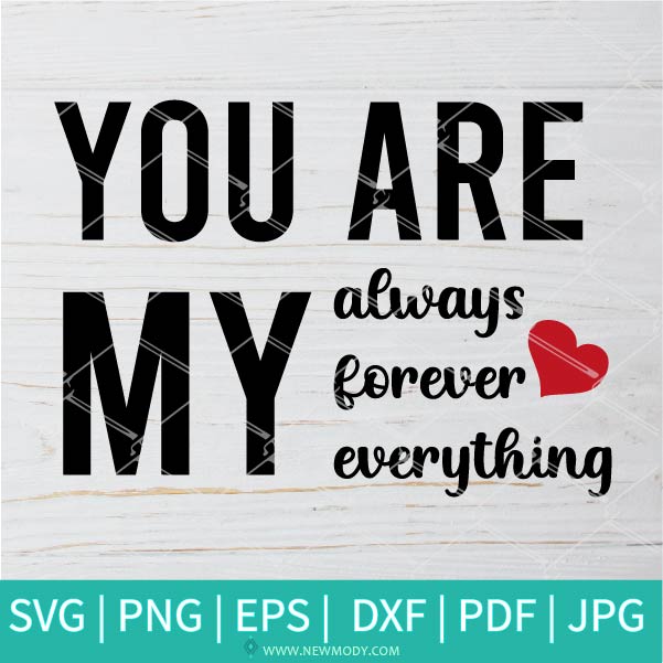 You Are My Always Forever Everything SVG - Valentine's Day SVG - Valentines Hearts SVG - Valentine Vibes SVG - Newmody