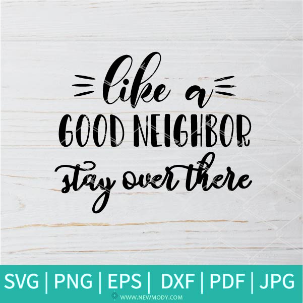 Like a Good Neighbor Stay Over There SVG - Neighbor Svg - Quarantine Svg