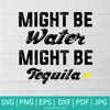 Might Be Water Might Be Tequila SVG -  Tequila svg -Salty SVG - Newmody