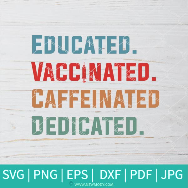 Educated Vaccinated Caffeinated Dedicated SVG - Masked and vaccinated Svg- Mask svg- Vaccine quote svg- Teacher SVG - Newmody