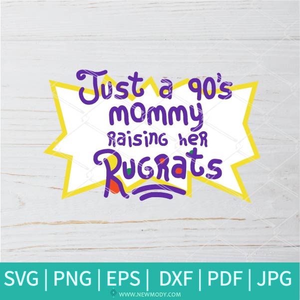 Just a 90s Mommy Raising Her Rugrat SVG - Rugrats SVG -  Mama SVG - Mama Life SVG - Mother SVG - Newmody