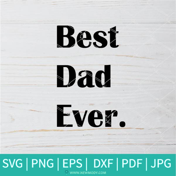 Best Dad Ever SVG - Dad SVG - Daddy SVG -father's day SVG - Newmody
