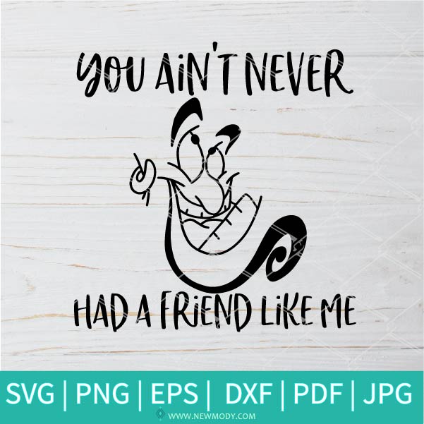 You Ain't Never Had a Friend Like Me SVG - Genie SVG - Newmody