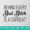 Behind Every Bad Bitch is a Car Seat SVG - Girl Boss SVG - Dream SVG - Motivational Quote SVG - Empowered Women SVG