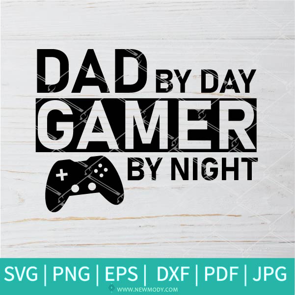 Dad By Day Gamer By Night Svg- Dad SVG - Gamer SVG -father's day SVG - Newmody