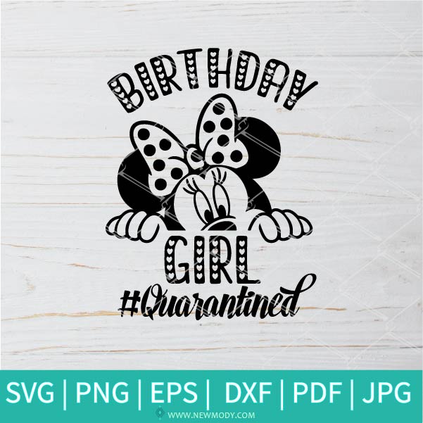 Birthday girl quarantined SVG - Minnie Mouse SVG - Funny Quarantine 2020 SVG