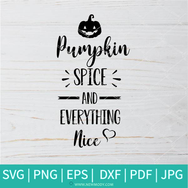 Pumpkin Spice And Everything Nice SVG - Fall Quote Svg - Pumpkin SVG - Happy Fall SVG