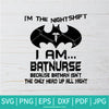 I'm The Nightshift I Am Batnurse SVG - I'm The Nightshift I Am Batnurse Because Batman Isn't The Only Hero Up All Night SVG - Batman Svg - Newmody