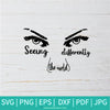 Seeing Differently The World  SVG - Eyes SVG - Eyes Quotes SVG - Newmody