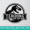 Teaching Is a Walk In The Park SVG - Teacher Svg - Jurassic Park SVG - Newmody