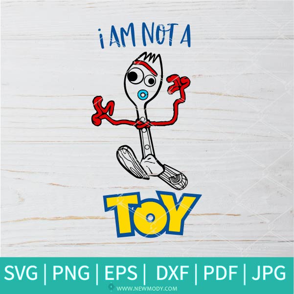 I Am Not a Toy SVG - Forky SVG - Toy Story SVG - Newmody