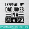 I Keep All My Dad Jokes in A Dad A Base SVG- Dad SVG - Funny Dad SVG -father's day SVG