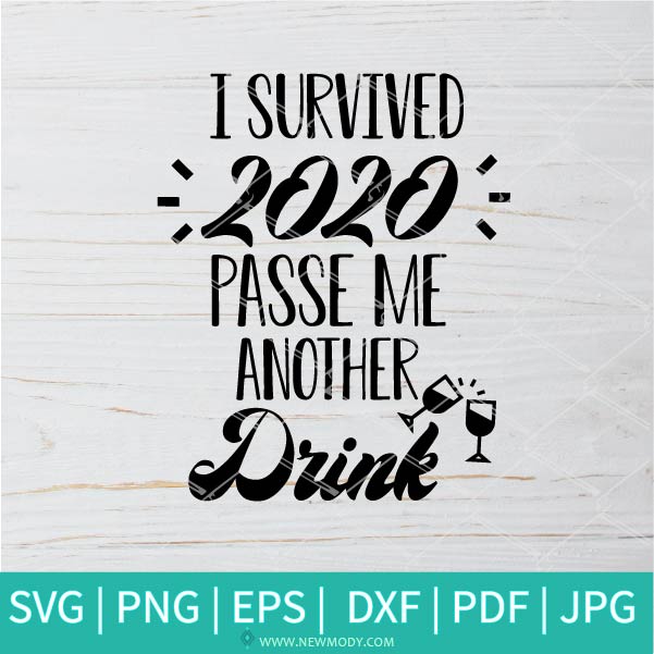 I Survived 2020 Pass Me Another Drink svg - 2021 Svg - Happy New Year 2021 SVG - Cheers 2021 SVG - Drink SVG - Wine SVG