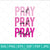 Pray On it SVG - Pray For It SVG - Pray Throught It SVG - Hands Praying SVG - Prayers Svg