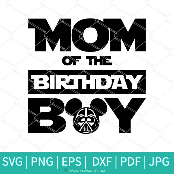 Mom of the Birthday Boy Mickey Darth Vader - Star Wars Birthday Boy SVG - Newmody