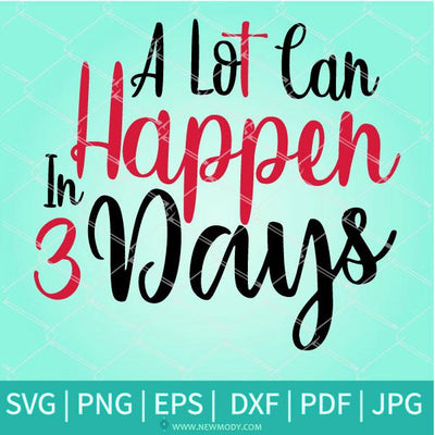 A Lot Can Happen In 3 Days SVG Newmody