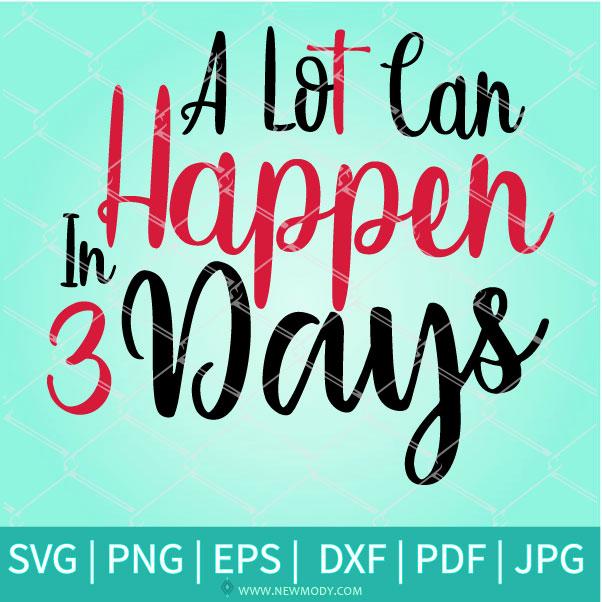 A Lot Can Happen In 3 Days SVG