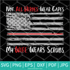 Not All Heroes Wear Capes SVG - My Wife Wears Scrubs Svg - Nurse Hero SVG - Newmody