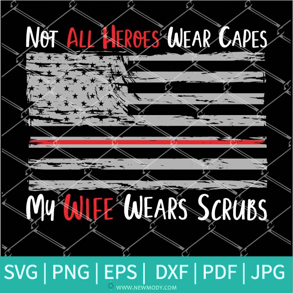 Not All Heroes Wear Capes SVG - My Wife Wears Scrubs Svg - Nurse Hero SVG