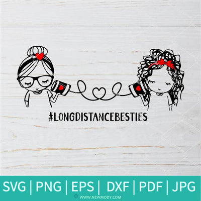 Long Distance Best Friends SVG - Friends Svg - Sisters Svg - Newmody