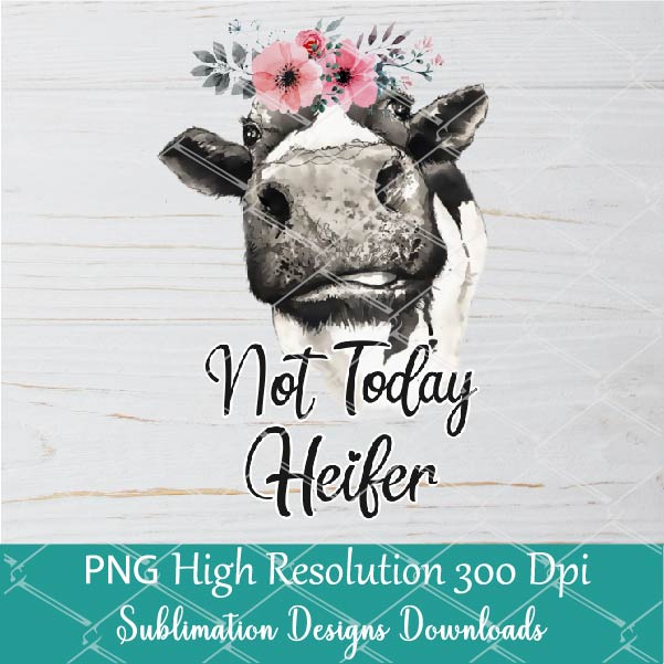 Not Today Heifer PNG sublimation downloads - Cow PNG Sublimation Designs