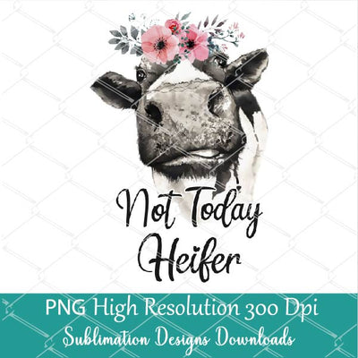 Not Today Heifer PNG sublimation downloads - Cow PNG Sublimation Designs - Newmody