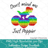 Don’t mind me Just poppin PNG | Rainbow Dinosaur Pop It sublimation designs downloads | colorful Popit Png