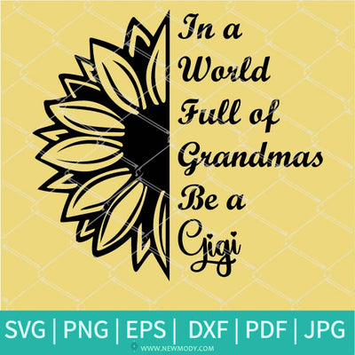 In a World Full of Grandmas Be a Gigi - Funny Grandma SVG - Newmody