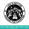 Life Is Better Around The Campfire Svg - Campfire Svg- Camp Life Svg - Newmody