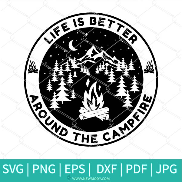 Life Is Better Around The Campfire Svg - Campfire Svg- Camp Life Svg