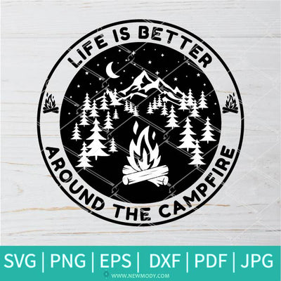 Life Is Better Around The Campfire Svg - Campfire Svg- Camp Life Svg - Newmody