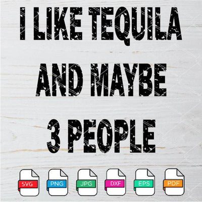 I Like Tequila and maybe 3 People SVG Newmody