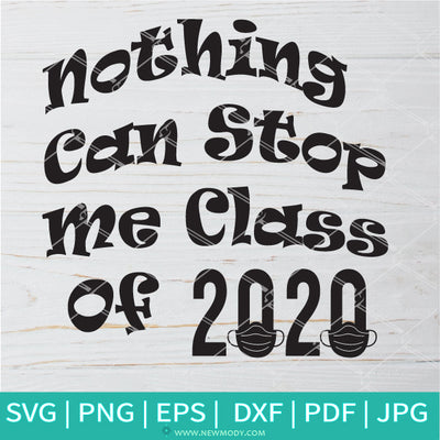Nothing Can Stop Me Class Of 2020 SVG- Quarantine SVG - Newmody