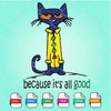 Pete The cat Svg - pete the cat Because it's all good svg Newmody