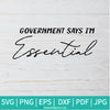 Government Says Im Essential SVG - Essential Worker Svg - Funny SVG - Newmody