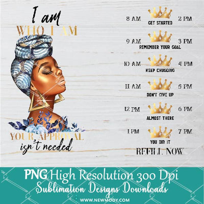 I Am Who I Am. Your Approval Isn't Needed Water Tracker Sublimation PNG - Custom Water Tracker - Newmody