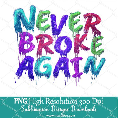 Never Broke Again PNG Sublimation - Glitter Drip Colors Png - Newmody