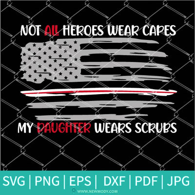 Not All Heroes Wear Capes SVG - Not All Heroes Wear Capes My Daughter Wears Scrubs SVG - Newmody