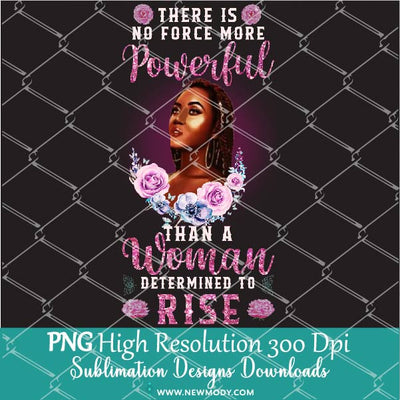 There is No Force More Powerful than a Woman Determined to Rise Water Tracker Sublimation PNG - Newmody