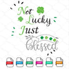 Not Lucky Just Blessed Svg - ST Patricks Day SVG Cut File Newmody