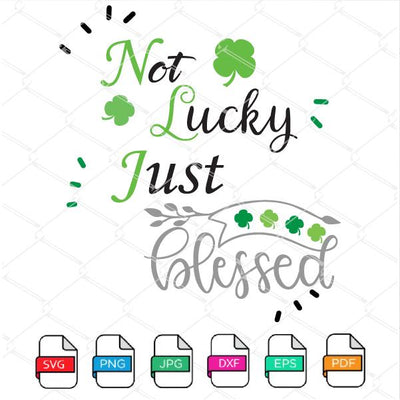 Not Lucky Just Blessed Svg - ST Patricks Day SVG Cut File Newmody
