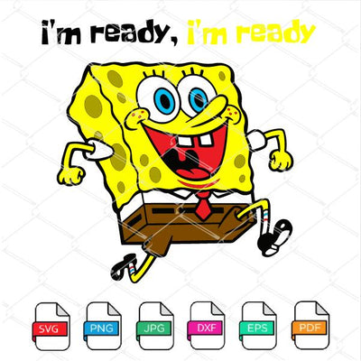 Spongebob Svg - Spongebob I'm ready , I'm ready SVG Newmody