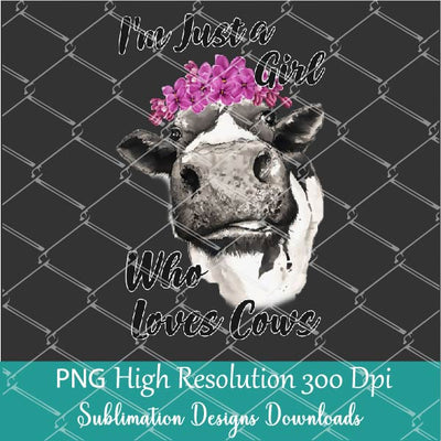I'm Just A Girl Who Loves Cows PNG Sublimation - Girls That Love Cows Shirt Design - Newmody