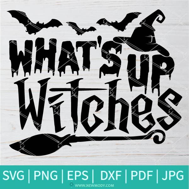 What's Up Witches Halloween SVG-PNG - Witches SVG - Halloween SVG - SVG Cut File For Cricut and Silhouette