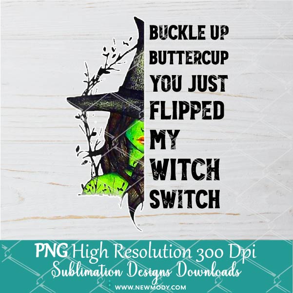 Buckle Up Buttercup You Just Flipped My Witch Switch PNG Sublimation