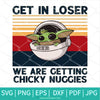 Get in Loser We are Getting Chicky Nuggies SVG - Get in Loser PNG - Newmody