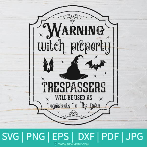 Warning Witch Property Trespassers Will Be Used AS SVG-PNG - Halloween SVG - SVG Cut File For Cricut and Silhouette