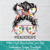 Teacher Life PNG sublimation downloads - Messy Hair Bun Teacher PNG - Newmody