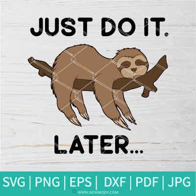 Sloth Just Do It Later SVG - Sloth Just Do It Later Funny Shirt design - Newmody