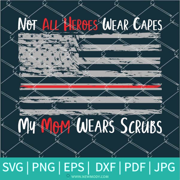 Not All Heroes Wear Capes SVG - My Mom Wears Scrubs Svg - Nurse Hero SVG